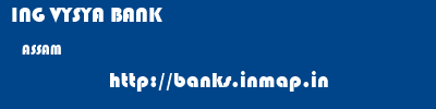 ING VYSYA BANK  ASSAM     banks information 